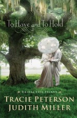 To Have and To Hold by Tracie Peterson and Judith Miller